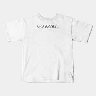 Go Away Kids T-Shirt